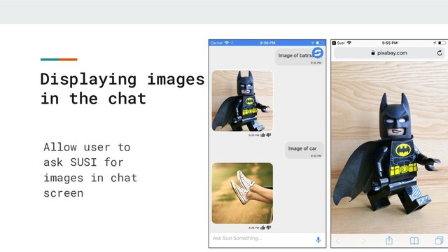 Displaying images
in the chat
Allow user to
ask SUSI for
images in chat
screen
