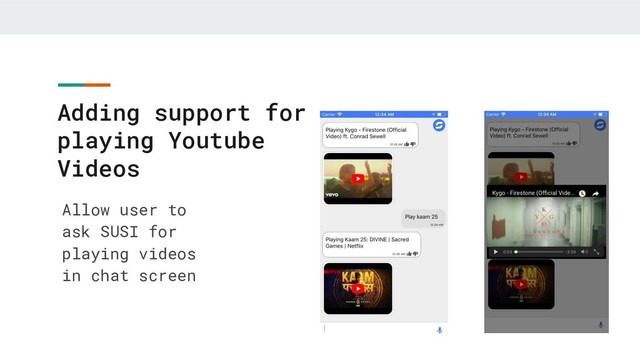Adding support for
playing Youtube
Videos
Allow user to
ask SUSI for
playing videos
in chat screen
