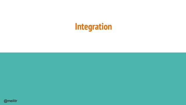 @meilitr
Integration
