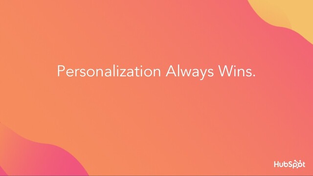 Personalization Always Wins.
