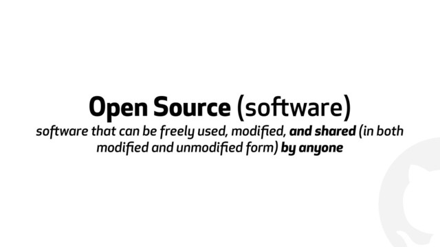 !
Open Source (software) 
software that can be freely used, modiﬁed, and shared (in both
modiﬁed and unmodiﬁed form) by anyone
