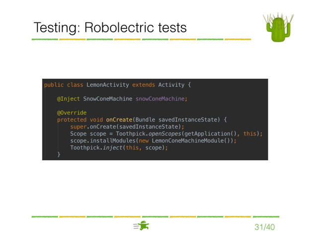 Testing: Robolectric tests
31/40
