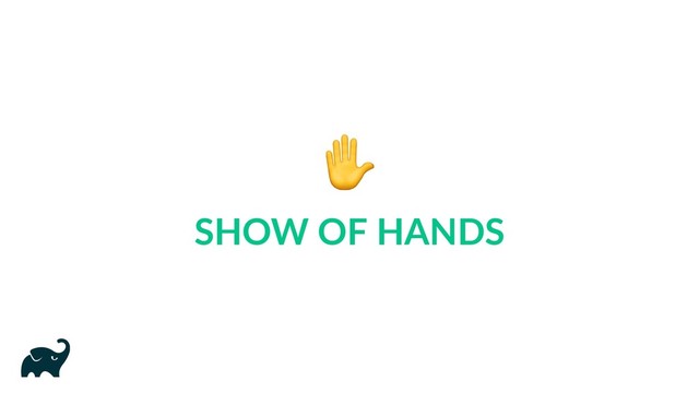 ✋
SHOW OF HANDS
