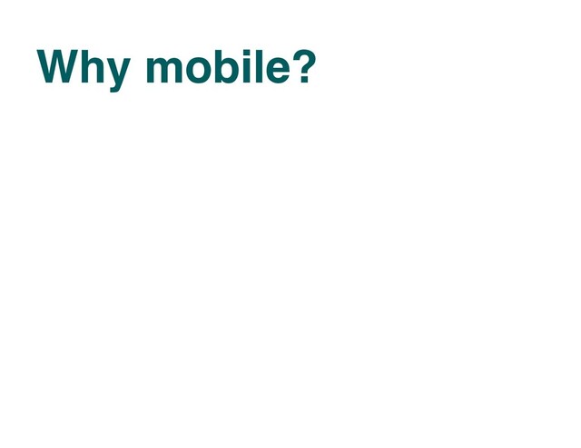 Why mobile?
