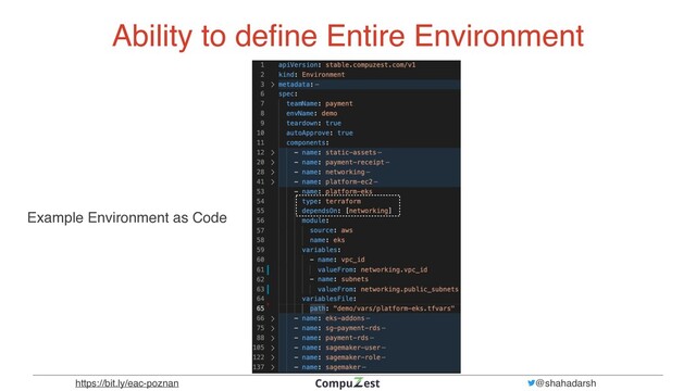 https://bit.ly/eac-poznan @shahadarsh
Ability to de
fi
ne Entire Environment
Example Environment as Code
