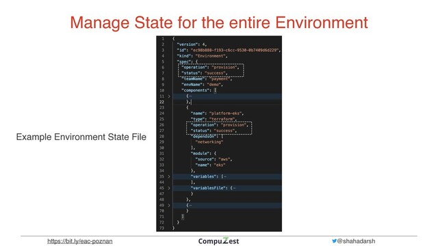 @shahadarsh
https://bit.ly/eac-poznan
Manage State for the entire Environment
Example Environment State File
