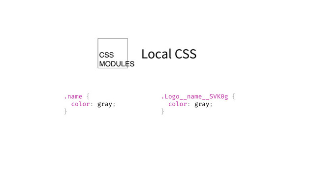 Local CSS
.name {
color: gray;
}
.Logo__name__SVK0g {
color: gray;
}
