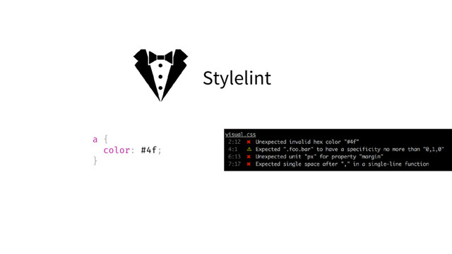 Stylelint
a {
color: #4f;
}
