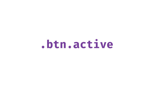 .btn.active
