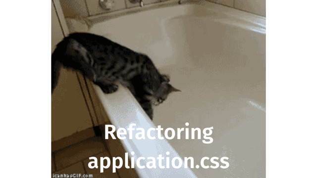 Refactoring
application.css
