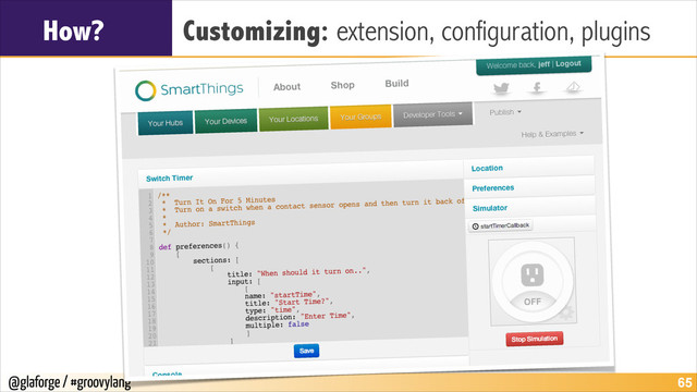 @glaforge / #groovylang
How? Customizing: extension, configuration, plugins
!65
