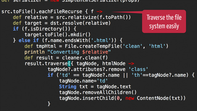 @glaforge / #groovylang
How? Scripting: task automation
!24
Traverse the file
system easily
