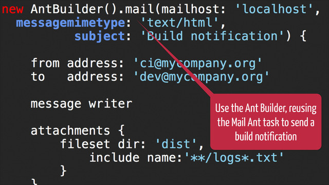 @glaforge / #groovylang
How? Scripting: task automation
!29
Use the Ant Builder, reusing
the Mail Ant task to send a
build notification
