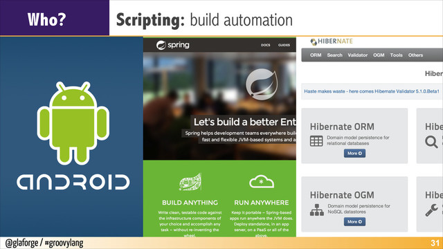 @glaforge / #groovylang
Who? Scripting: build automation
!31

