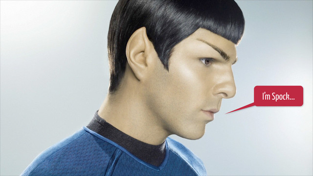 I’m Spock...
