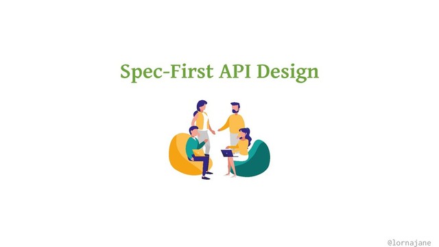 Spec-First API Design
@lornajane
