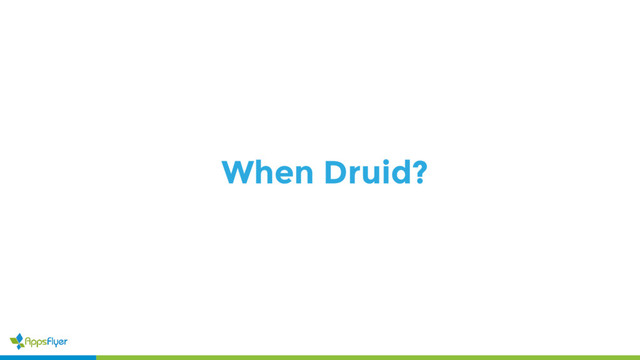 When Druid?
