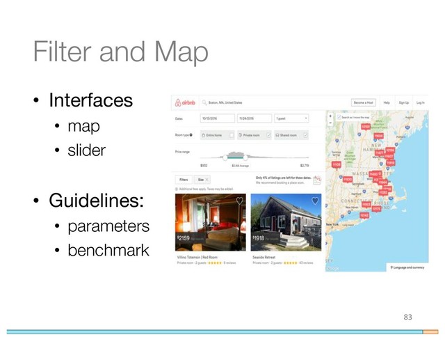 Filter and Map
• Interfaces
• map
• slider
• Guidelines:
• parameters
• benchmark
83

