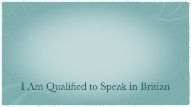 I Am Qualiﬁed to Speak in Britian
