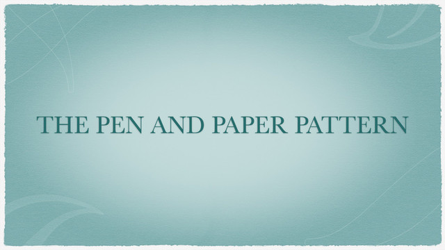 THE PEN AND PAPER PATTERN
