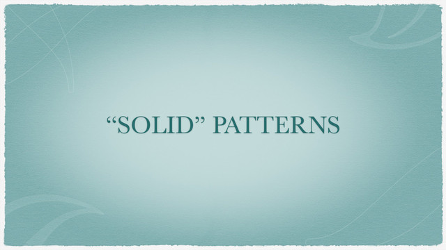 “SOLID” PATTERNS
