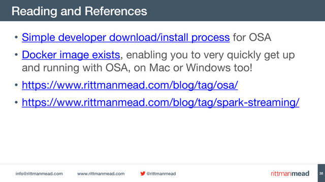 info@rittmanmead.com www.rittmanmead.com @rittmanmead
Reading and References
38
• Simple developer download/install process for OSA

• Docker image exists, enabling you to very quickly get up
and running with OSA, on Mac or Windows too!

• https://www.rittmanmead.com/blog/tag/osa/

• https://www.rittmanmead.com/blog/tag/spark-streaming/
