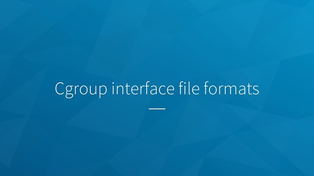 Cgroup interface file formats
