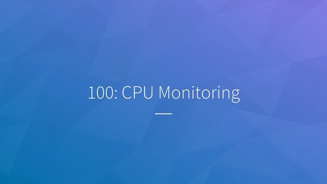 100: CPU Monitoring
