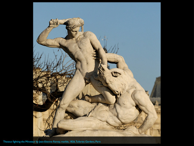 Theseus ﬁghting the Minotaur by Jean-Etienne Ramey, marble, 1826, Tuileries Gardens, Paris
