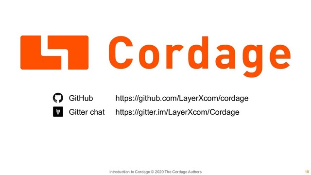 18
Introduction to Cordage © 2020 The Cordage Authors
GitHub https://github.com/LayerXcom/cordage
Gitter chat https://gitter.im/LayerXcom/Cordage
