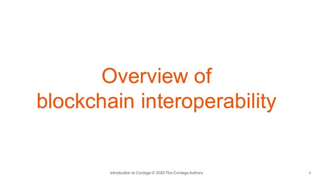4
Introduction to Cordage © 2020 The Cordage Authors
Overview of
blockchain interoperability
