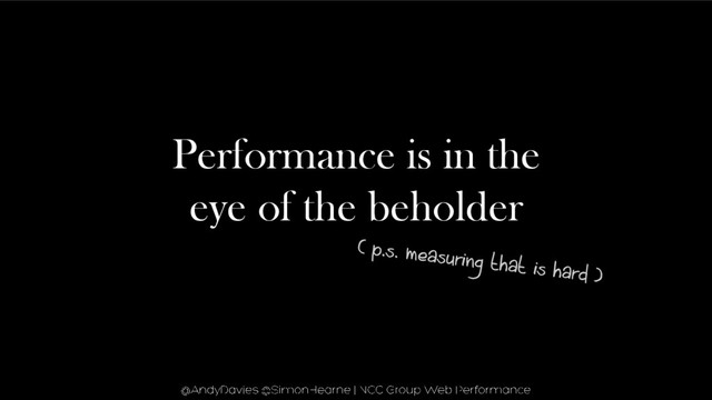 Performance is in the
eye of the beholder
