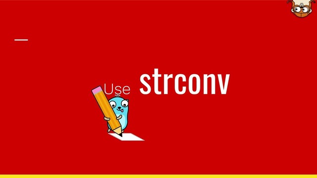 Use
strconv
