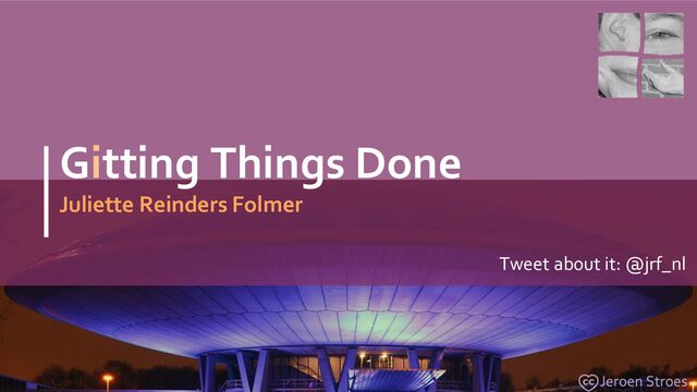 Gitting Things Done
Juliette Reinders Folmer
Tweet about it: @jrf_nl
