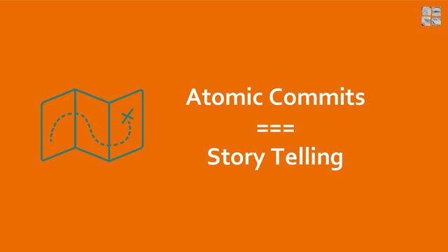Atomic Commits
===
Story Telling
