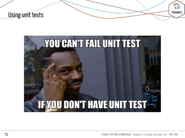 Using unit tests
Colin FAY (@_ColinFay) - https://rtask.thinkr.fr 69 / 84
