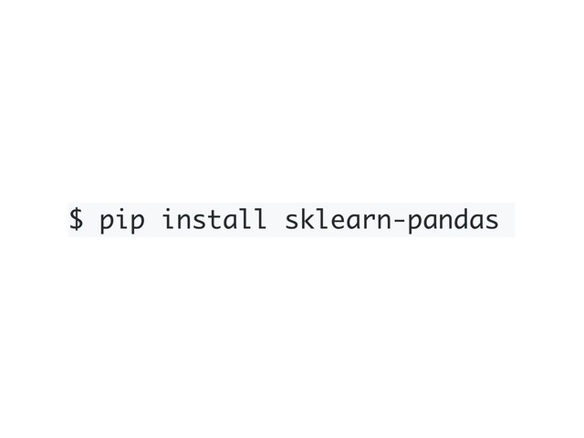 $ pip install sklearn-pandas
