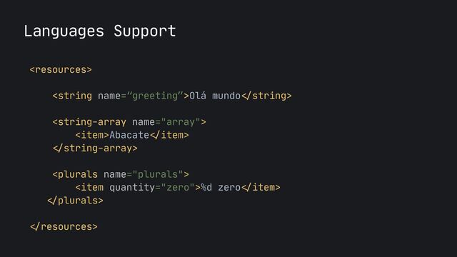 Languages Support


Olá mundo

string>



Abacate

item>


string-array>



%d zero

item>


plurals>


resources>

