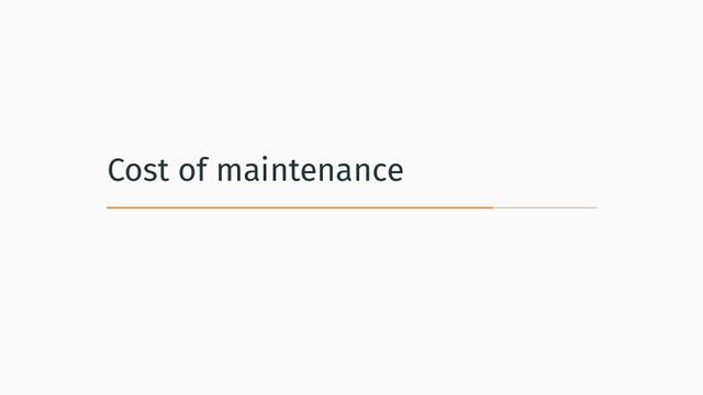 Cost of maintenance

