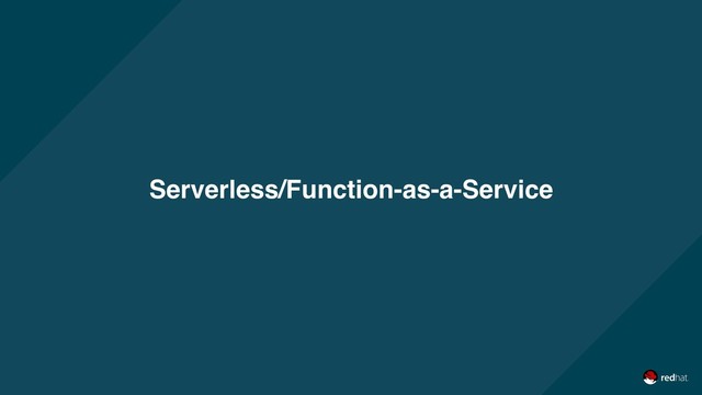 Serverless/Function-as-a-Service
