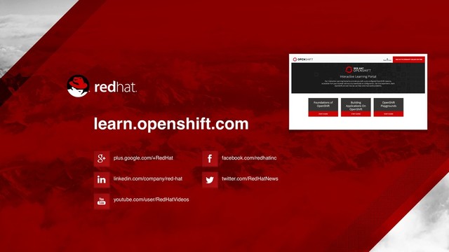 plus.google.com/+RedHat
linkedin.com/company/red-hat
youtube.com/user/RedHatVideos
facebook.com/redhatinc
twitter.com/RedHatNews
learn.openshift.com
