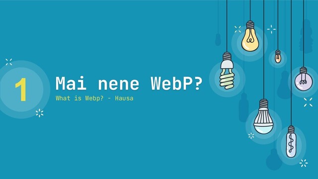 Mai nene WebP?
1
What is Webp? - Hausa
