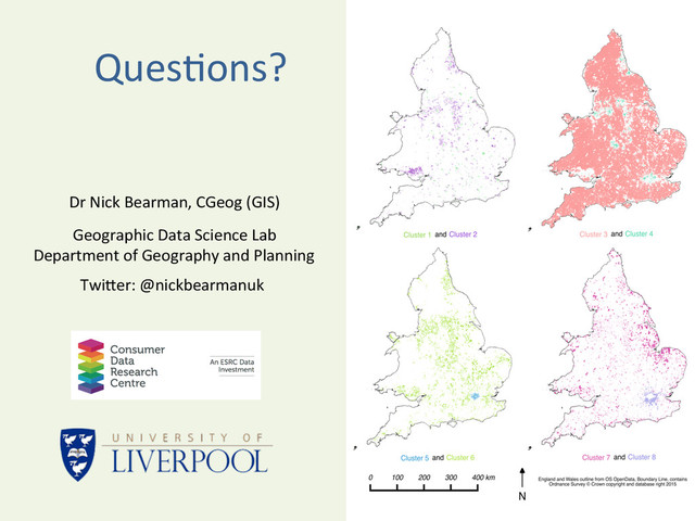 Ques^ons?	  
Dr	  Nick	  Bearman,	  CGeog	  (GIS)	  
TwiBer:	  @nickbearmanuk	  
Geographic	  Data	  Science	  Lab	  
Department	  of	  Geography	  and	  Planning	  

