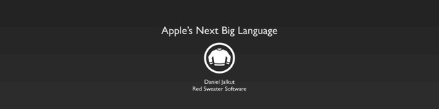 Apple’s Next Big Language
Daniel Jalkut
Red Sweater Software
