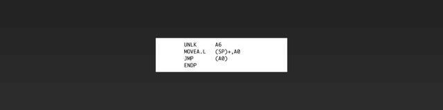 UNLK A6
MOVEA.L (SP)+,A0
JMP (A0)
ENDP
