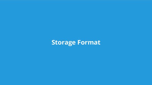 Storage Format
