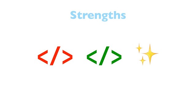 Strengths
> > ✨
