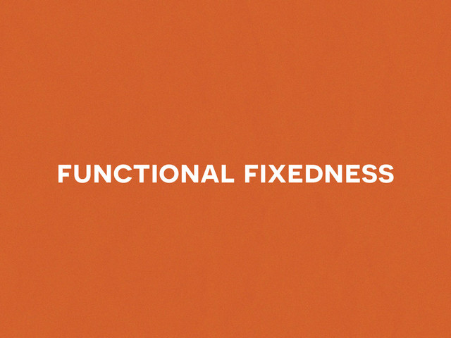 functional fixedness
