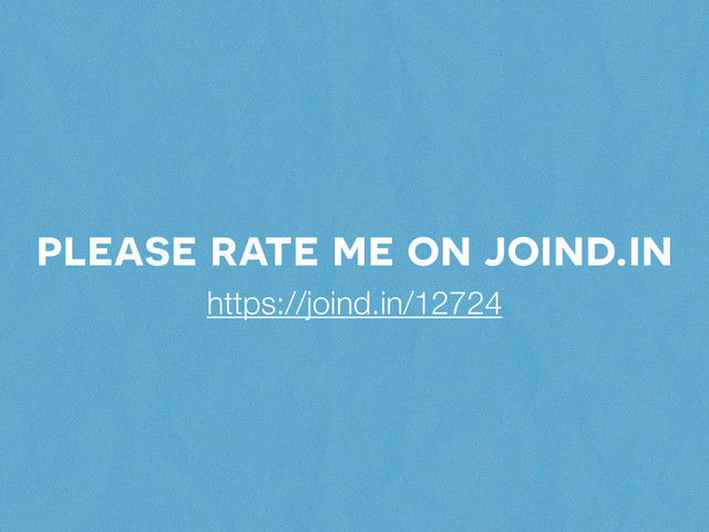 please rate me on joind.in
https://joind.in/12724
