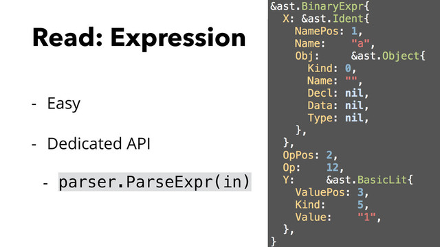 Read: Expression
- Easy
- Dedicated API
- parser.ParseExpr(in)
